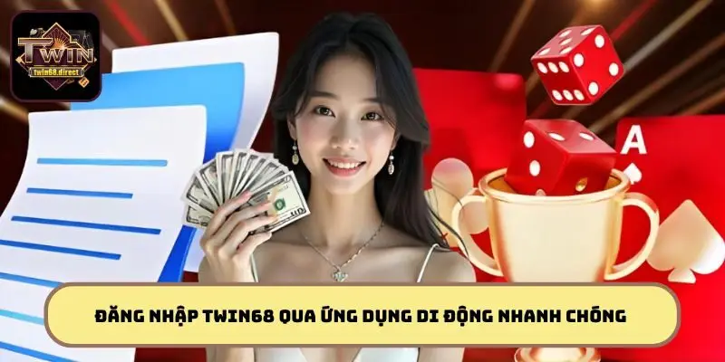 Đăng Nhập TWIN68 - Cách Thức Đăng Nhập Cho Người Chơi Mới 2 Các bước đăng nhập TWIN68 qua ứng dụng di động nhanh chóng