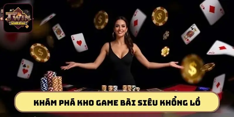 Game Bài TWIN68 – Quẩy Nát Sàn, Nổ Hũ Vàng Rực Trời 3 Khám phá kho game bài siêu khổng lồ
