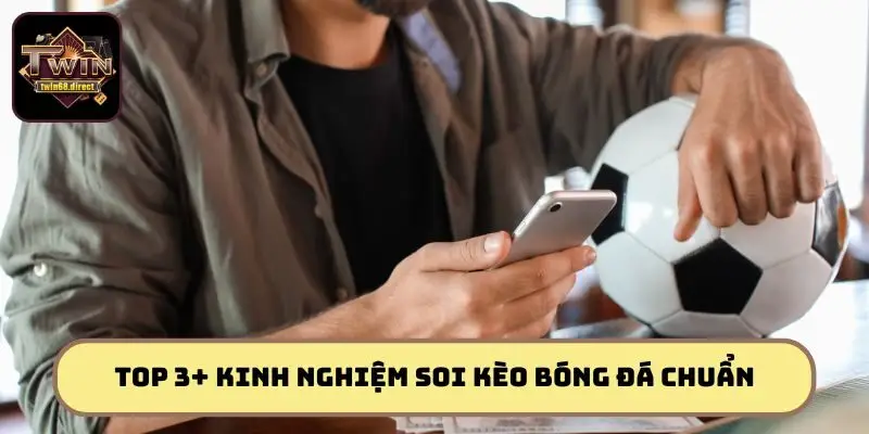 Soi Kèo Bóng Đá Cùng Twin68: Cập Nhật Liên Tục, Chính Xác 3 Bật mí kinh nghiệm soi kèo đỉnh cao chinh phục mọi trận đấu