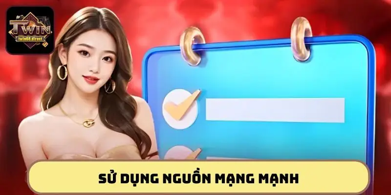 Đăng Nhập TWIN68 - Cách Thức Đăng Nhập Cho Người Chơi Mới 4 Sử dụng nguồn mạng mạnh